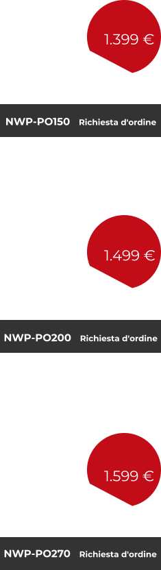 NWP-PO150   Richiesta d'ordine NWP-PO270   Richiesta d'ordine NWP-PO200   Richiesta d'ordine  1.399 €  1.499 €  1.599 €